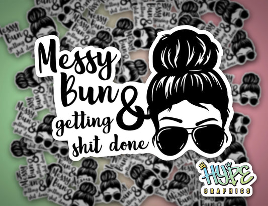 Messy Bun & Getting Sh*t Done Sticker